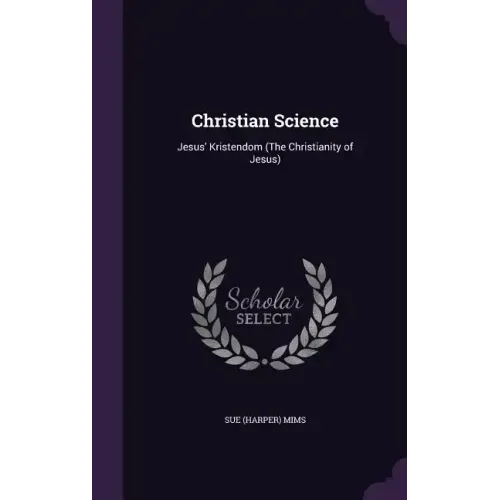 Christian Science: Jesus' Kristendom (The Christianity of Jesus) - Hardcover