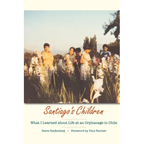 Santiago's Children: What I Learned about Life at an Orphanage in Chile - Paperback