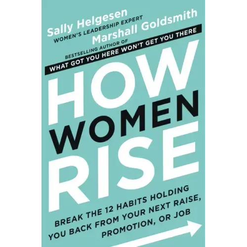 How Women Rise: Break the 12 Habits Holding You Back from Your Next Raise, Promotion, or Job - Hardcover