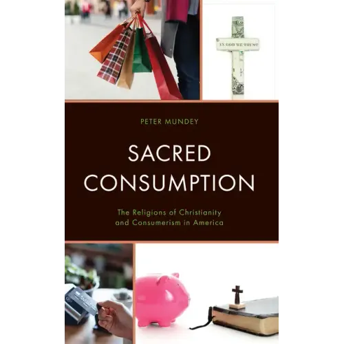 Sacred Consumption: The Religions of Christianity and Consumerism in America - Hardcover