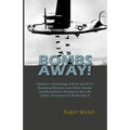 BOMBS AWAY! Volume I: Anthology oF B-24 and B-17 Bombing Missions and Other Stories and Illustrations Related to the Life, Times, Personnel