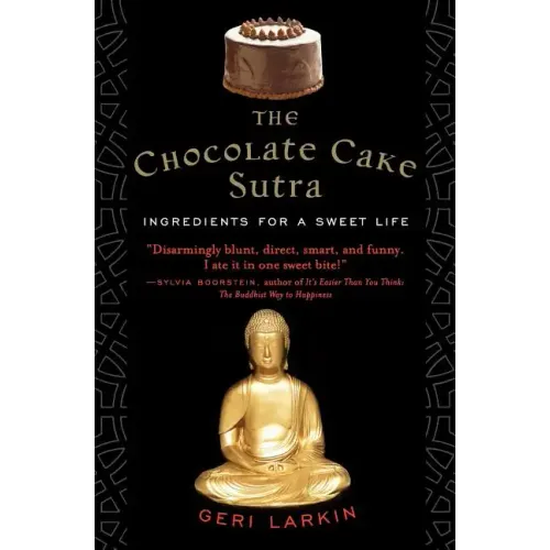 The Chocolate Cake Sutra: Ingredients for a Sweet Life - Paperback