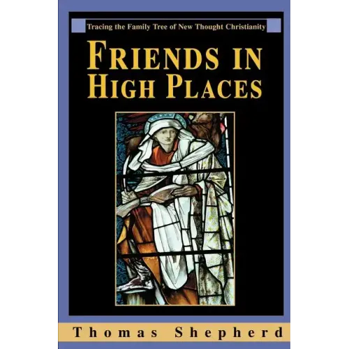 Friends in High Places: Tracing the Family Tree of New Thought Christianity - Paperback