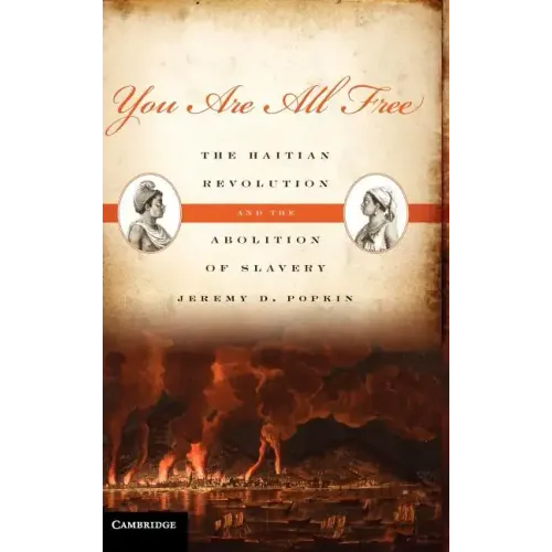 You Are All Free: The Haitian Revolution and the Abolition of Slavery - Hardcover