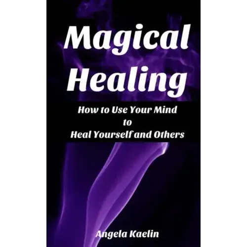 Magical Healing: How to Use Your Mind to Heal Yourself and Others - Paperback