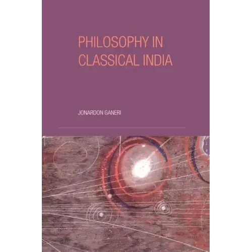 Philosophy in Classical India: The proper work of reason - Paperback