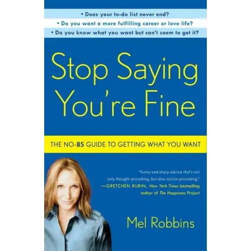 Stop Saying You're Fine: The No-BS Guide to Getting What You Want - Paperback