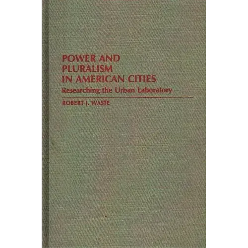 Power and Pluralism in American Cities: Researching the Urban Laboratory - Hardcover