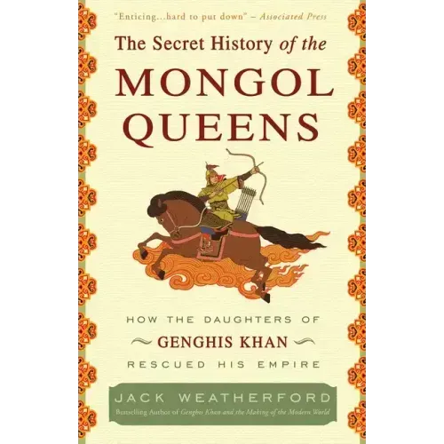 The Secret History of the Mongol Queens: How the Daughters of Genghis Khan Rescued His Empire - Paperback
