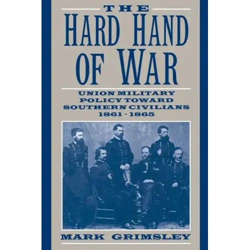 The Hard Hand of War: Union Military Policy Toward Southern Civilians, 1861 1865 - Paperback