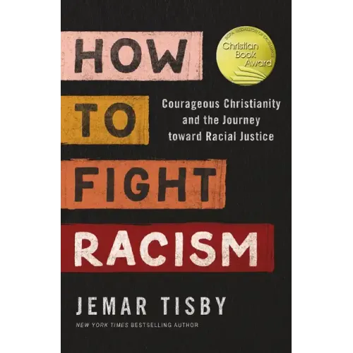 How to Fight Racism: Courageous Christianity and the Journey Toward Racial Justice - Paperback