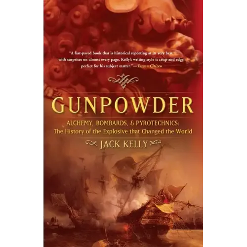 Gunpowder: Alchemy, Bombards, and Pyrotechnics: The History of the Explosive That Changed the World - Paperback