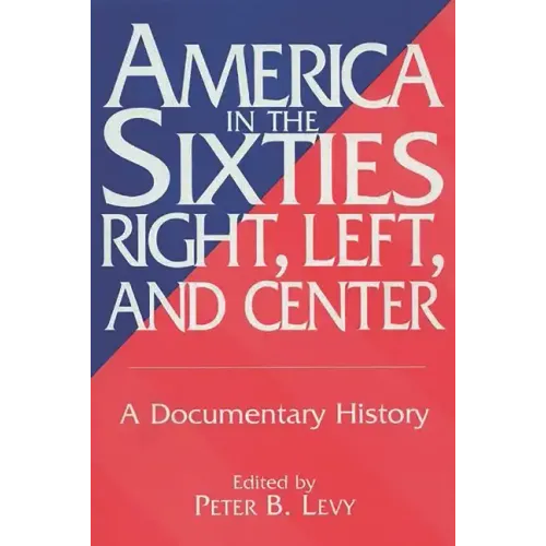 America in the Sixties--Right, Left, and Center: A Documentary History - Paperback