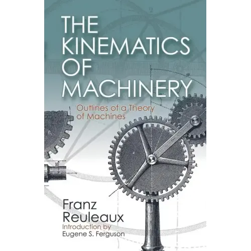 The Kinematics of Machinery: Outlines of a Theory of Machines - Paperback