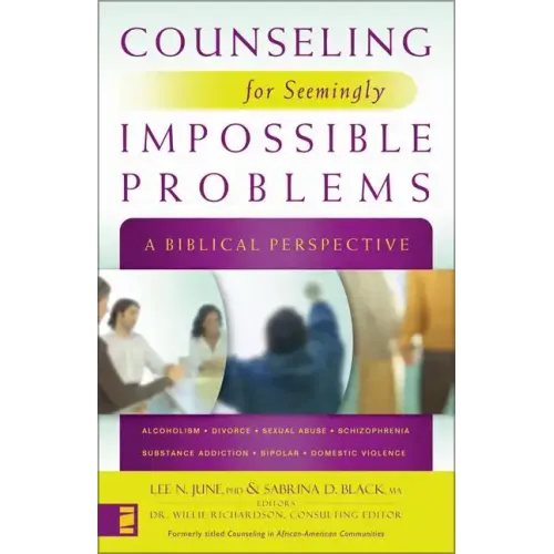 Counseling for Seemingly Impossible Problems: A Biblical Perspective - Paperback