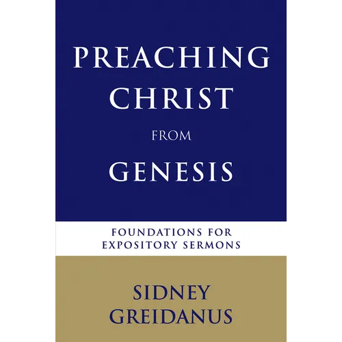 Preaching Christ from Genesis: Foundations for Expository Sermons - Paperback