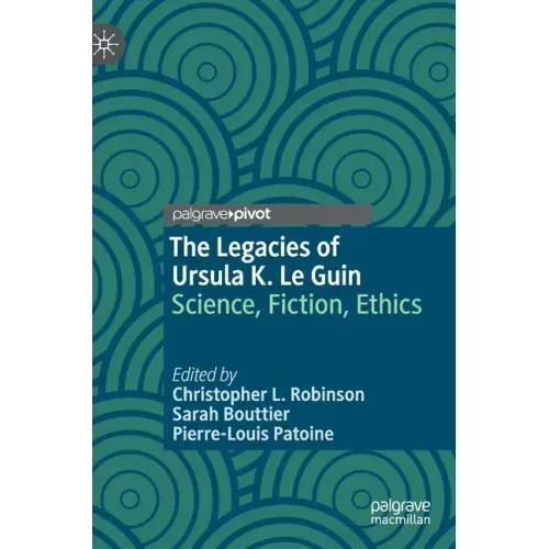 The Legacies of Ursula K. Le Guin: Science, Fiction, Ethics - Hardcover