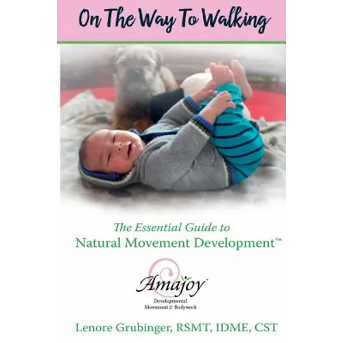 On the Way to Walking: The Essential Guide to Natural Movement Development - Paperback