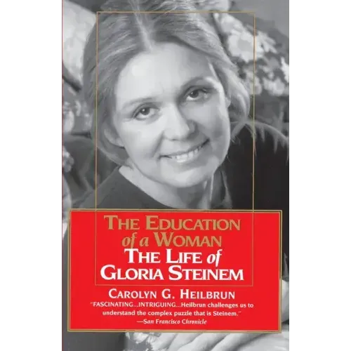 The Education of a Woman: The Life of Gloria Steinem - Paperback