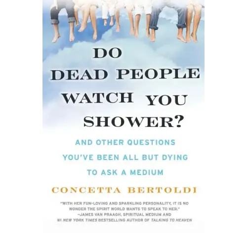 Do Dead People Watch You Shower?: And Other Questions You've Been All But Dying to Ask a Medium - Paperback