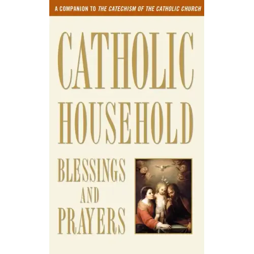Catholic Household Blessings and Prayers: A Companion to the Catechism of the Catholic Church - Paperback