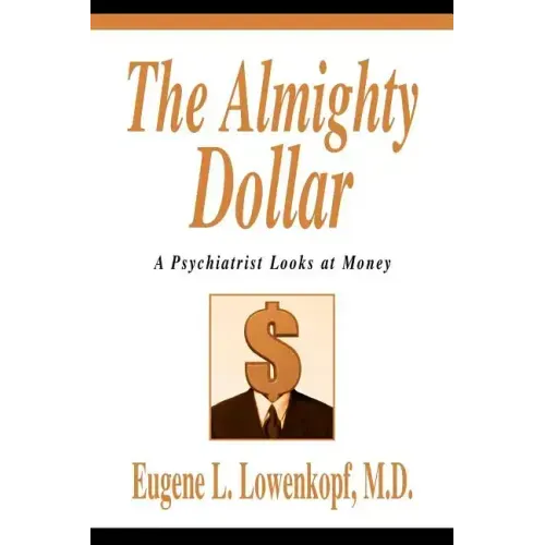 The Almighty Dollar: A Psychiatrist Looks at Money - Paperback