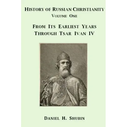 History of Russian Christianity, Volume One, From the Earliest Years through Tsar Ivan IV - Paperback