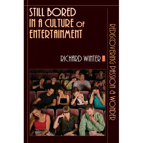 Still Bored in a Culture of Entertainment: Rediscovering Passion Wonder - Paperback
