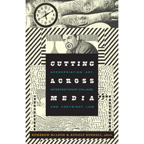 Cutting Across Media: Appropriation Art, Interventionist Collage, and Copyright Law