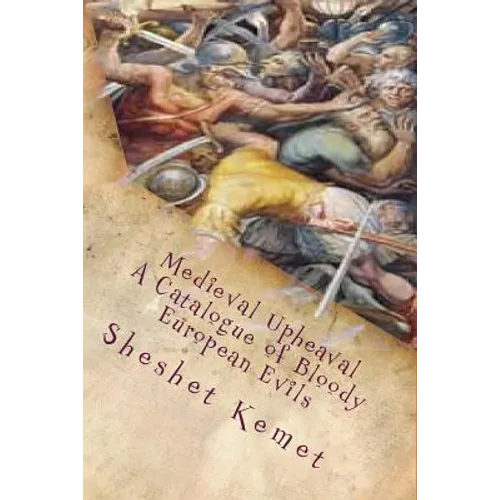 Medieval Upheaval, A Catalogue of Bloody European Evils: Confronting the Whitewashing of European History - Paperback