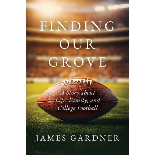 Finding Our Grove: A Story about Life, Family, and College Football - Paperback