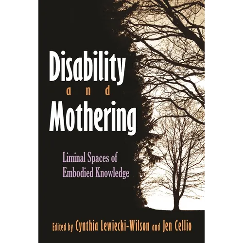 Disability and Mothering: Liminal Spaces of Embodied Knowledge - Hardcover