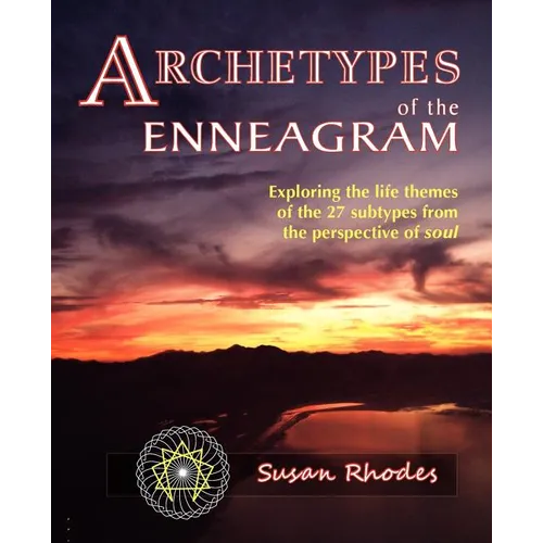 Archetypes of the Enneagram: Exploring the Life Themes of the 27 Enneagram Subtypes from the Perspective of Soul