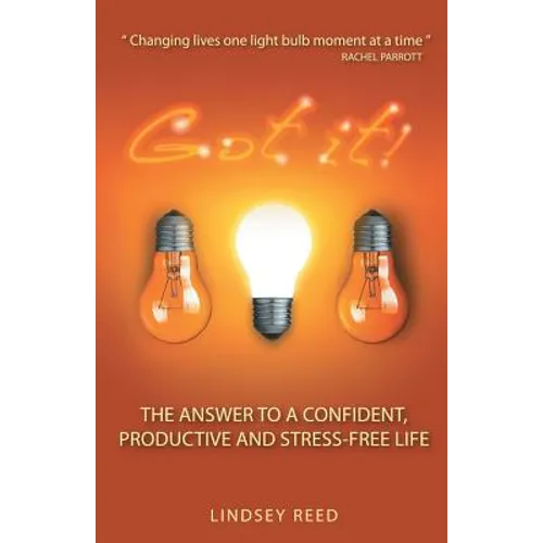 Got It!: The Answer to a Confident, Productive & Stress-Free Life