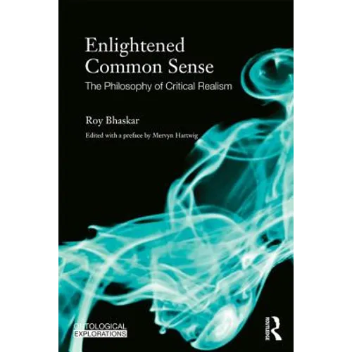 Enlightened Common Sense: The Philosophy of Critical Realism - Paperback