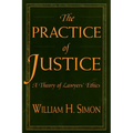 The Practice of Justice: A Theory of Lawyers' Ethics