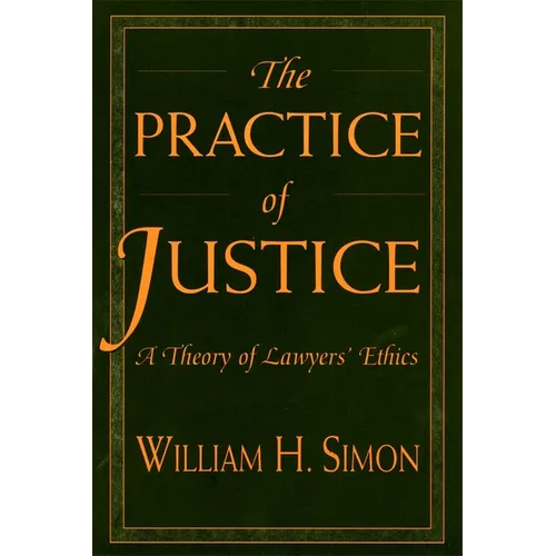 The Practice of Justice: A Theory of Lawyers' Ethics