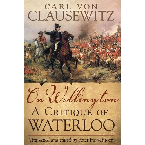 On Wellington: A Critique of Waterloo Volume 25 - Hardcover
