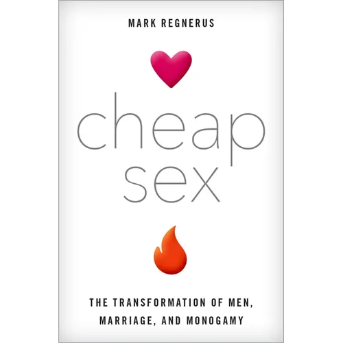 Cheap Sex: The Transformation of Men, Marriage, and Monogamy - Hardcover