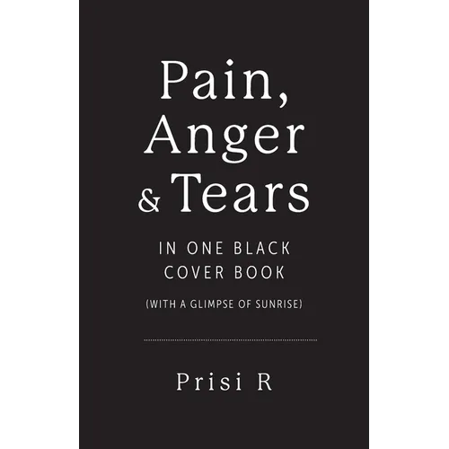 Pain, Anger & Tears in One Black Cover Book: (with a glimpse of sunrise) - Paperback