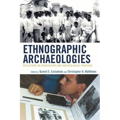 Ethnographic Archaeologies: Reflections on Stakeholders and Archaeological Practices - Paperback