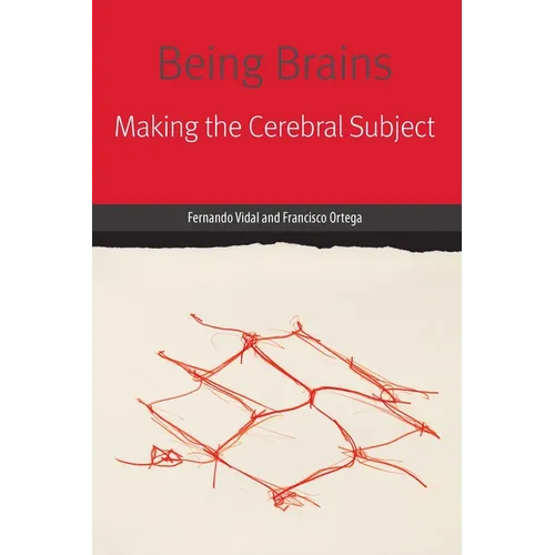Being Brains: Making the Cerebral Subject - Paperback