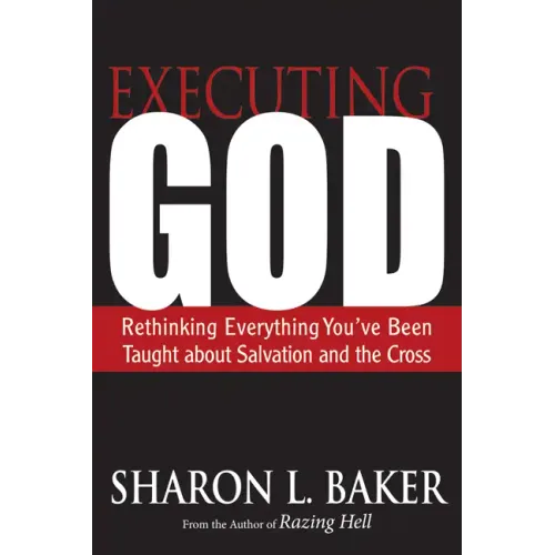 Executing God: Rethinking Everything You've Been Taught about Salvation and the Cross - Paperback
