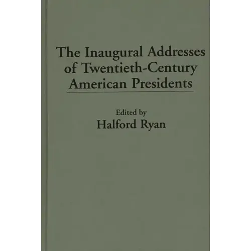 The Inaugural Addresses of Twentieth-Century American Presidents - Hardcover