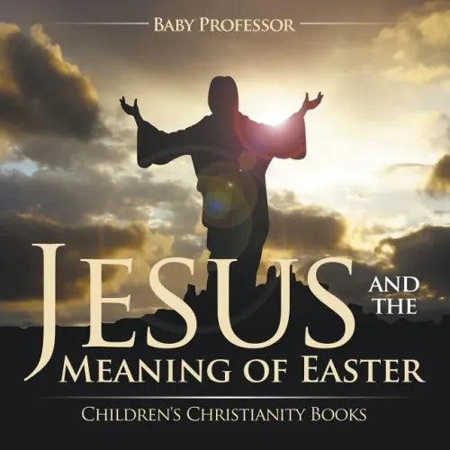 Jesus and the Meaning of Easter Children's Christianity Books - Paperback