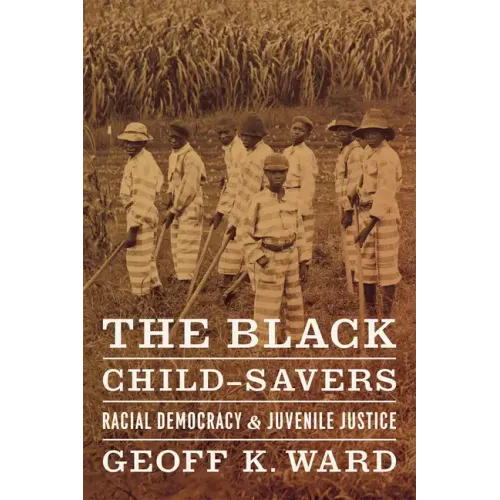 The Black Child-Savers: Racial Democracy and Juvenile Justice - Paperback