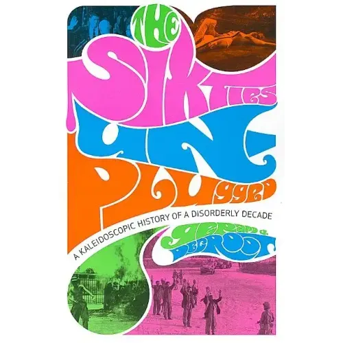 The Sixties Unplugged: A Kaleidoscopic History of a Disorderly Decade - Paperback
