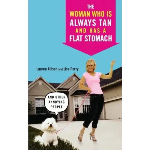 The Woman Who Is Always Tan and Has a Flat Stomach: And Other Annoying People - Paperback