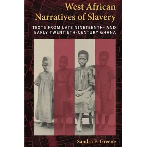 West African Narratives of Slavery: Texts from Late Nineteenth- And Early Twentieth-Century Ghana - Paperback