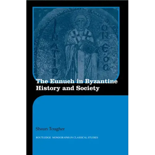 The Eunuch in Byzantine History and Society - Paperback